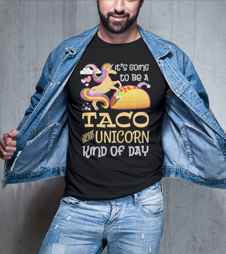 It's Going To Be A Taco And Unicorn Kind Of Day T-Shirt