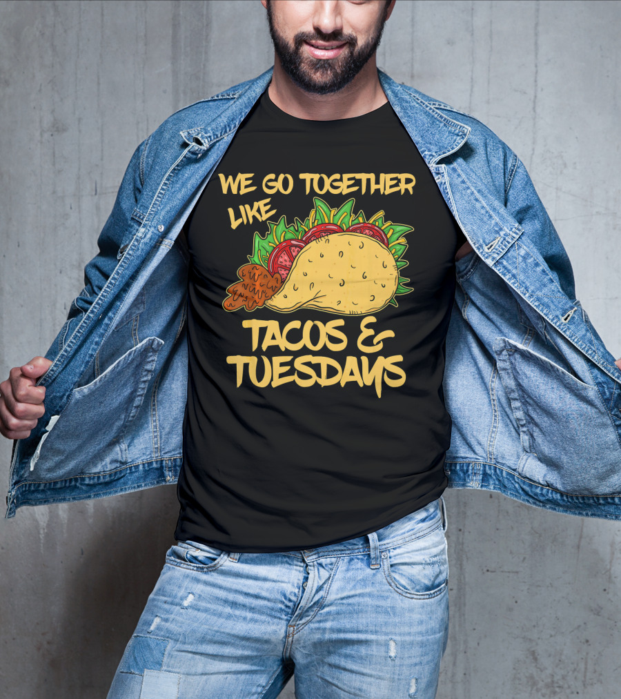 We Go Together Like Tacos And Tuesdays T-Shirt