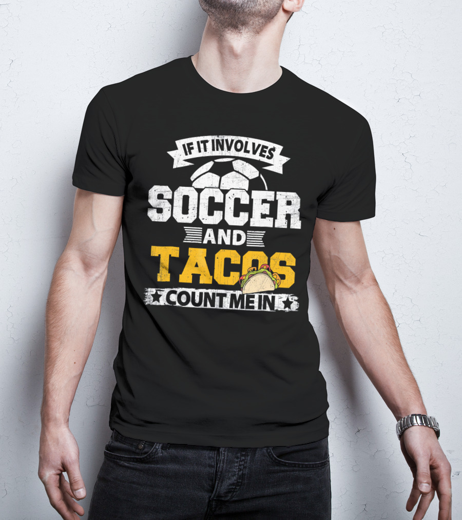 If It Involves Soccer And Tacos Count Me In T-Shirt