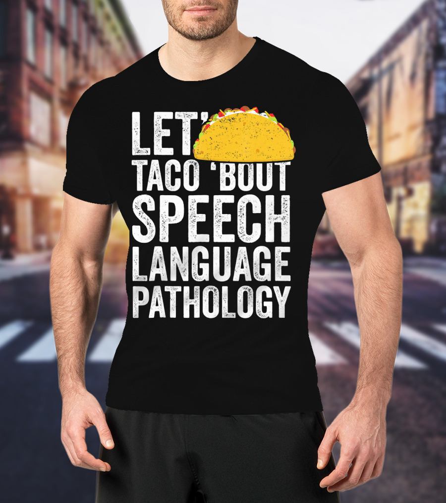 Let Taco 'Bout Speech Language Pathology With Taco T-Shirt