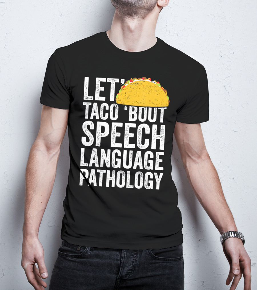 Let Taco 'Bout Speech Language Pathology With Taco T-Shirt