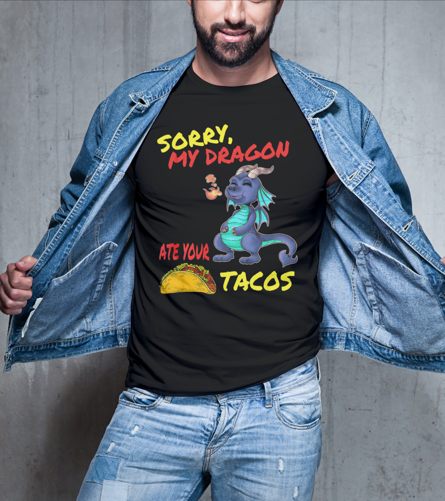 Sorry My Dragon Ate Your Tacos T-Shirt