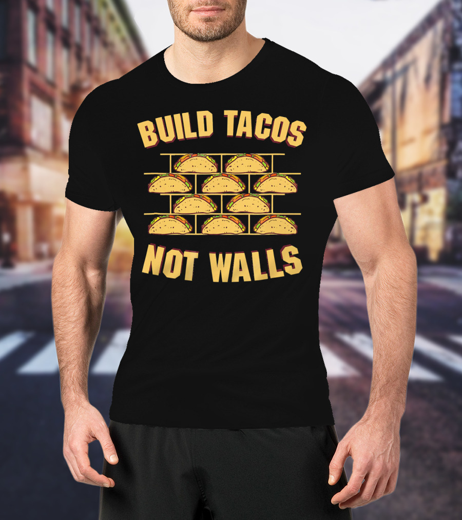 Build Tacos Not Walls Funny Border Taco T-Shirt