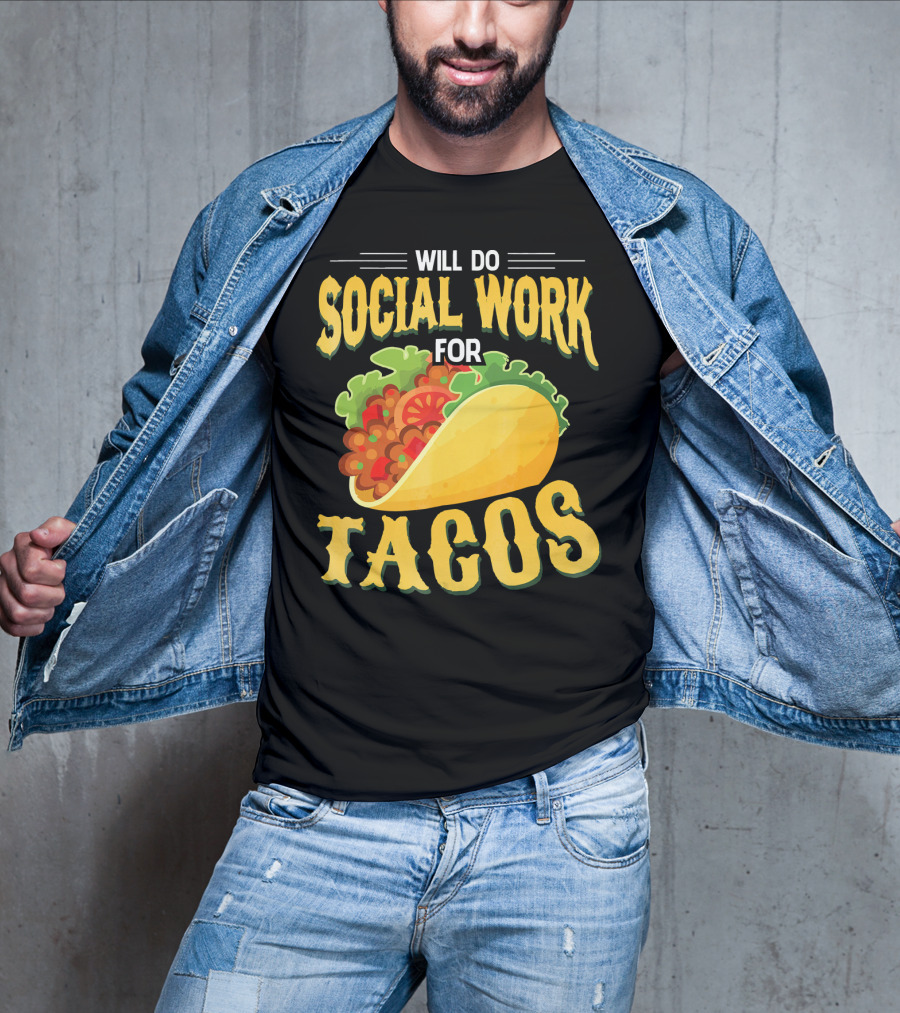 Will Do Social Work For Tacos T-Shirt