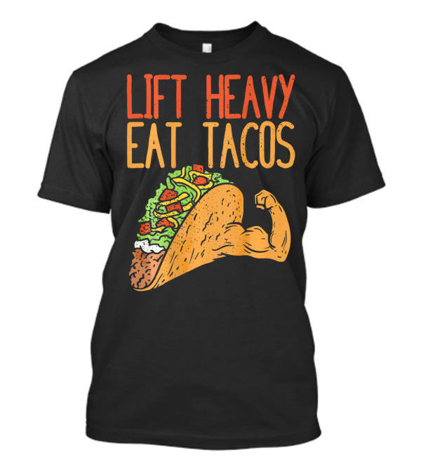 Lift Heavy Eat Tacos Weightlifting Arm Taco T-Shirt