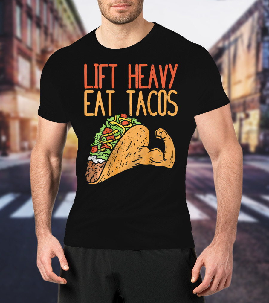 Lift Heavy Eat Tacos Weightlifting Arm Taco T-Shirt
