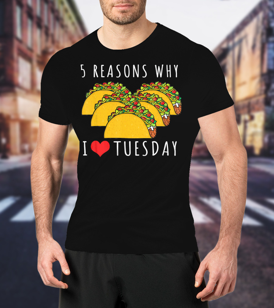 5 Reasons Why I Love Tacos On Tuesday T-Shirt