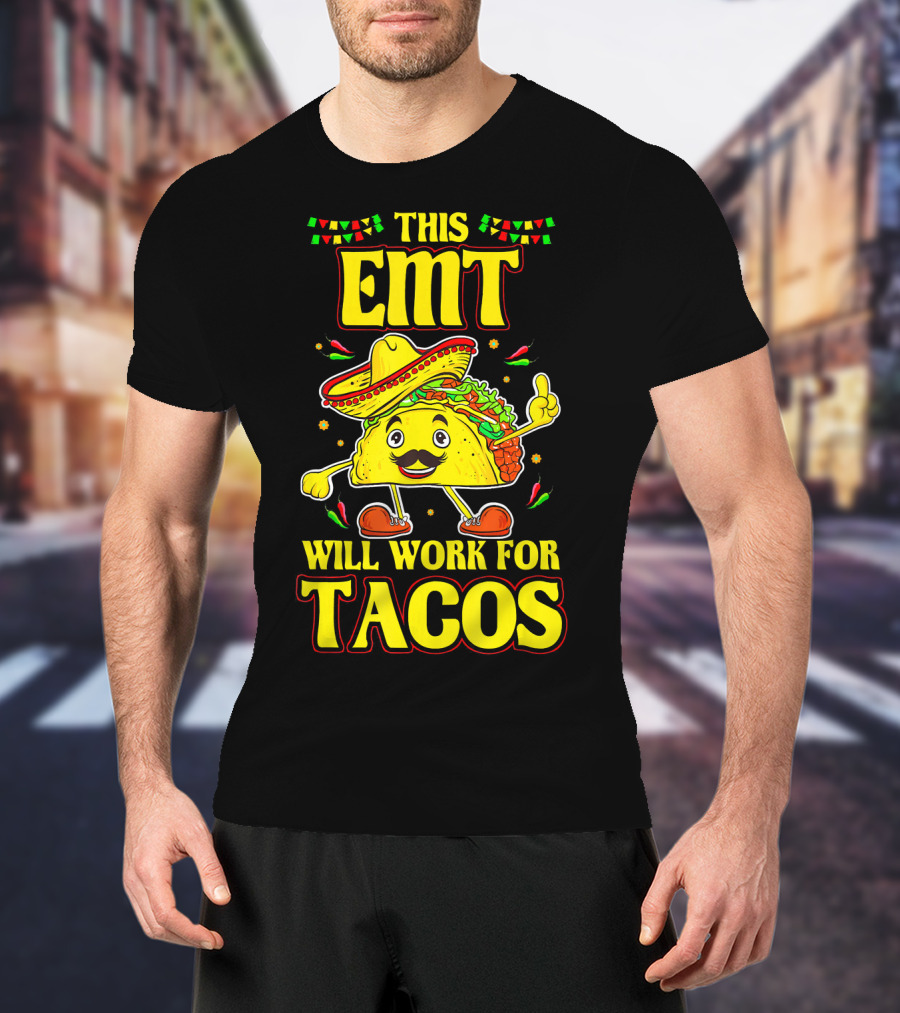 This EMT Will Work For Tacos Funny Taco Lover EMT T-Shirt