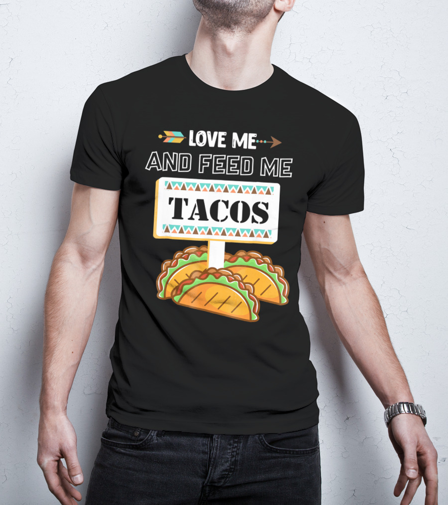 Love ME And Feed ME Tacos T-Shirt