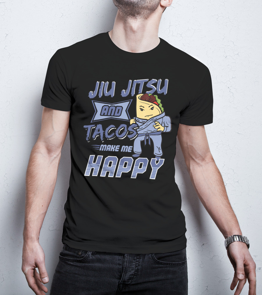 Jiu Jitsu And Tacos Make Me Happy T-Shirt