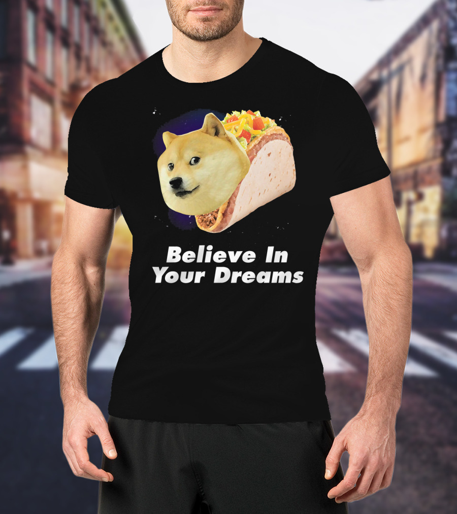 Believe In Your Dreams Doge Space Taco T-Shirt