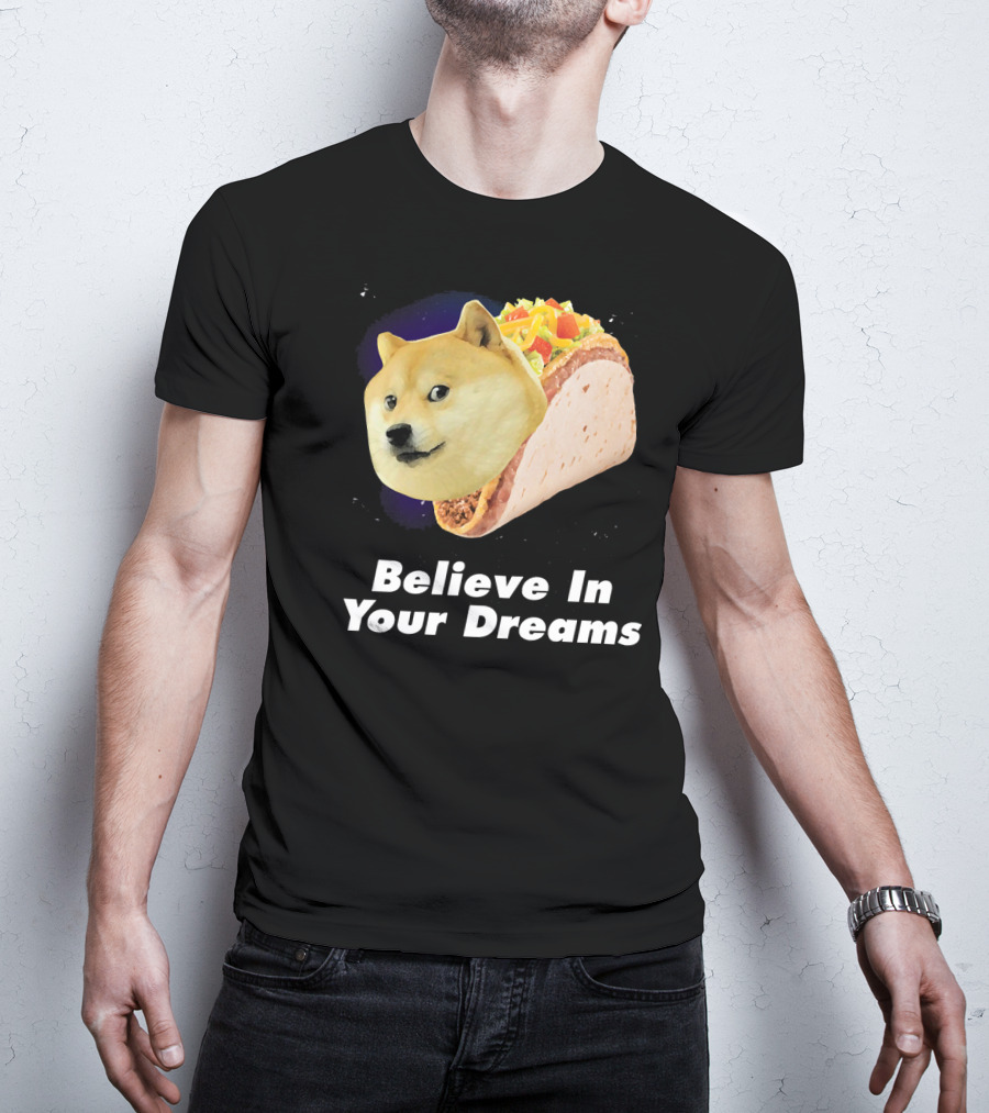 Believe In Your Dreams Doge Space Taco T-Shirt