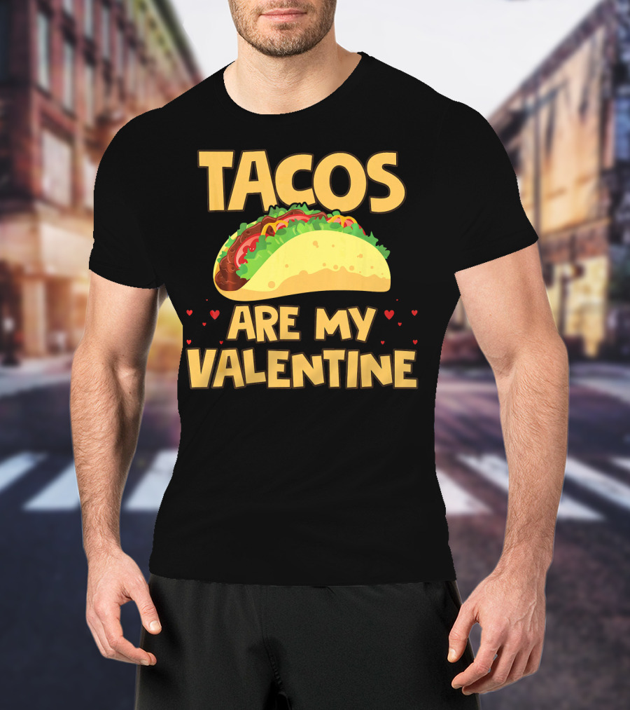Tacos Are My Valentine Funny Food With Hearts And Taco T-Shirt