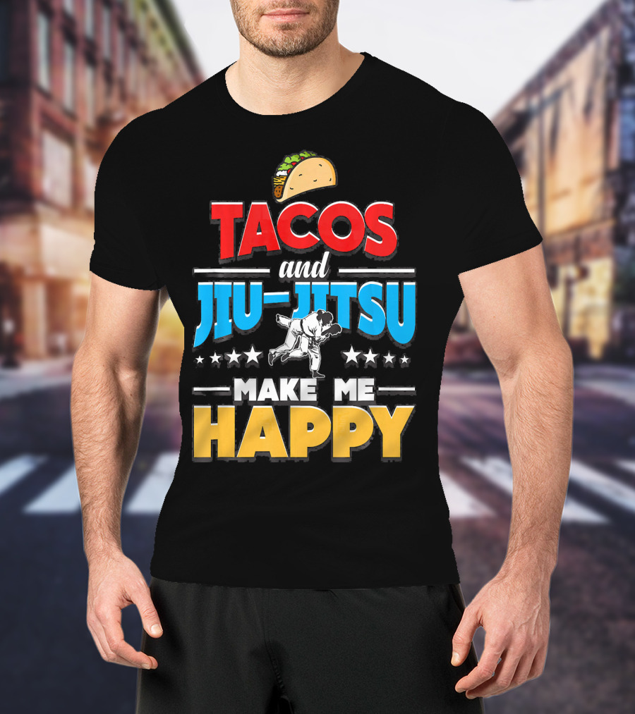 Tacos And Jiu Jitsu Make Me Happy T-Shirt