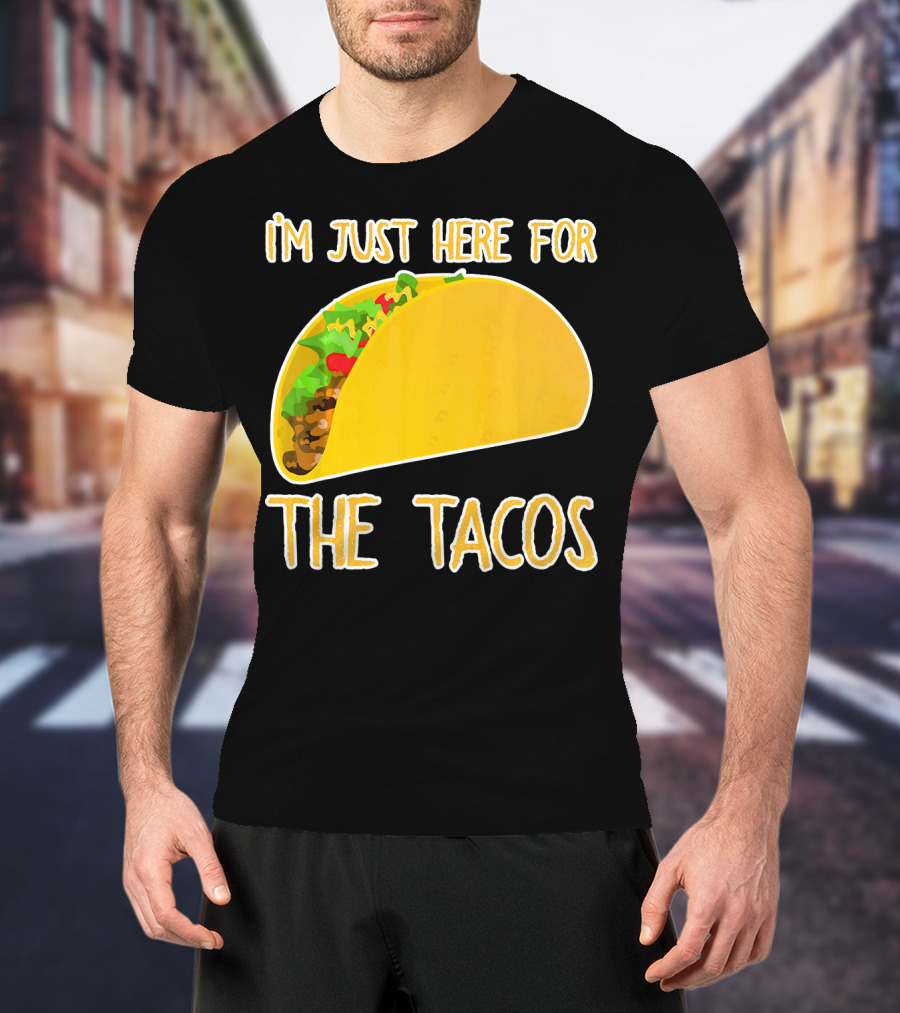I'm Just Here For The Tacos With Taco Image T-Shirt