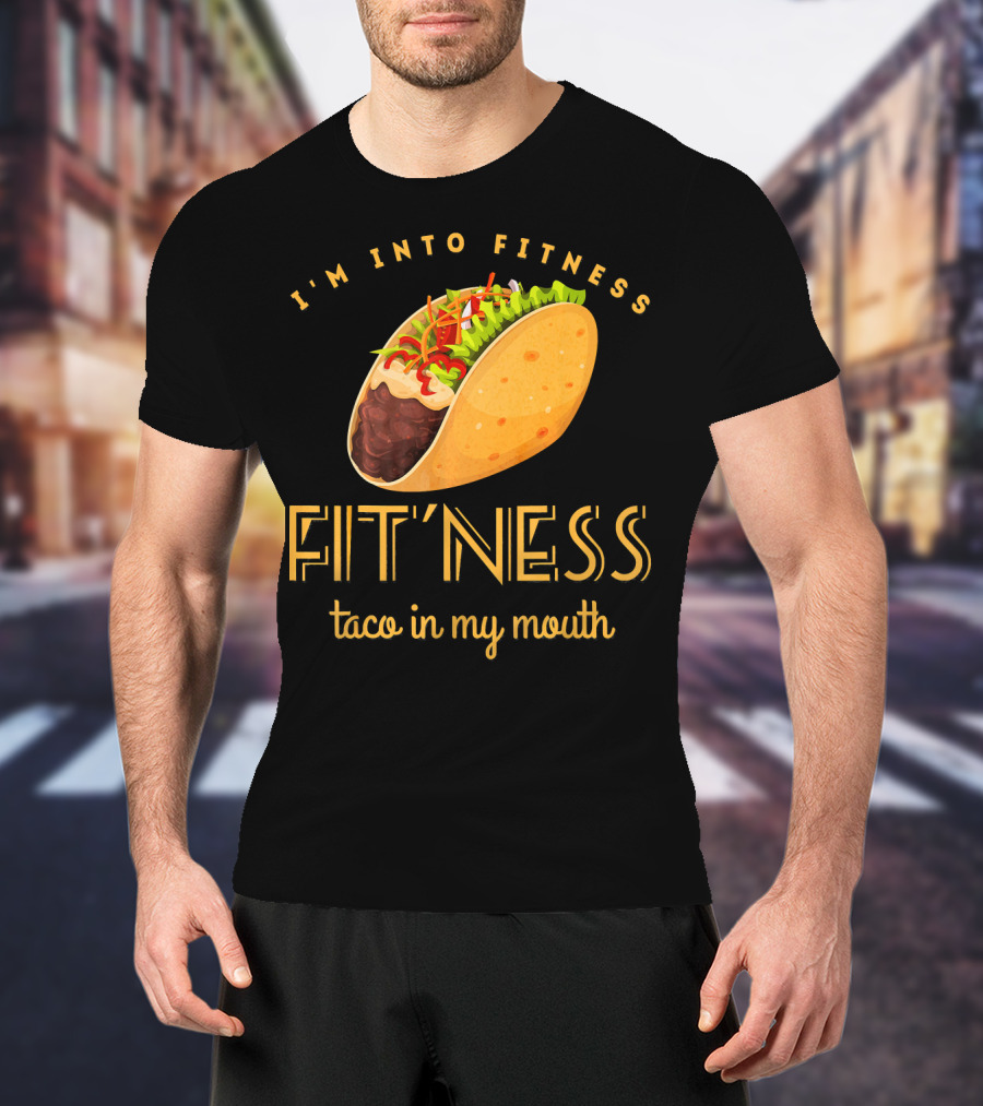I'm Into Fitness Taco In My Mouth Gym Mexic T-Shirt