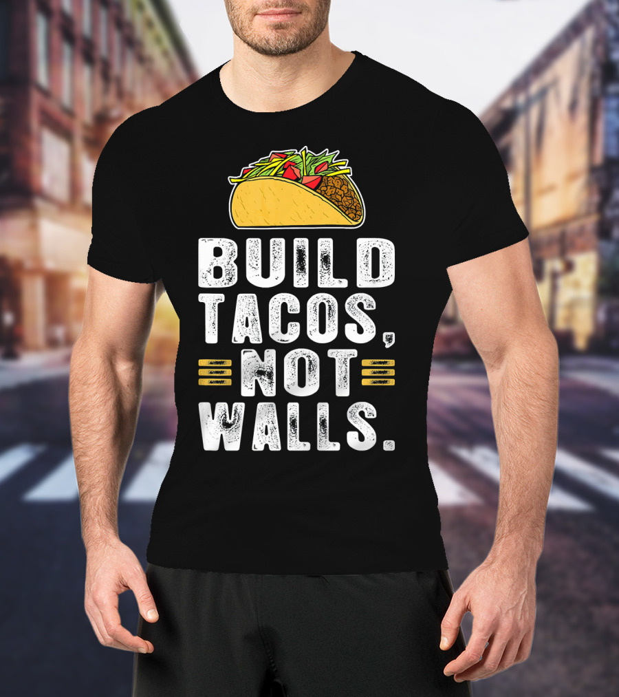 BUILD TACOS NOT WALLS Funny Fiesta Tac T-Shirt