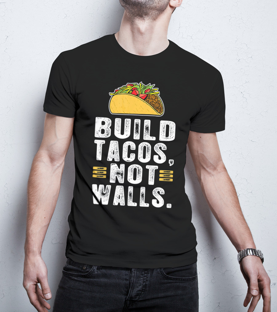 BUILD TACOS NOT WALLS Funny Fiesta Tac T-Shirt