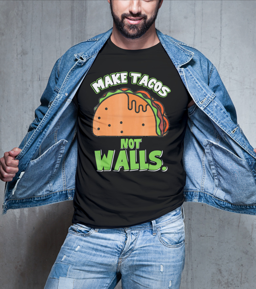 Make Tacos Not Walls Funny Tacos Mexican Food Humor T-Shirt