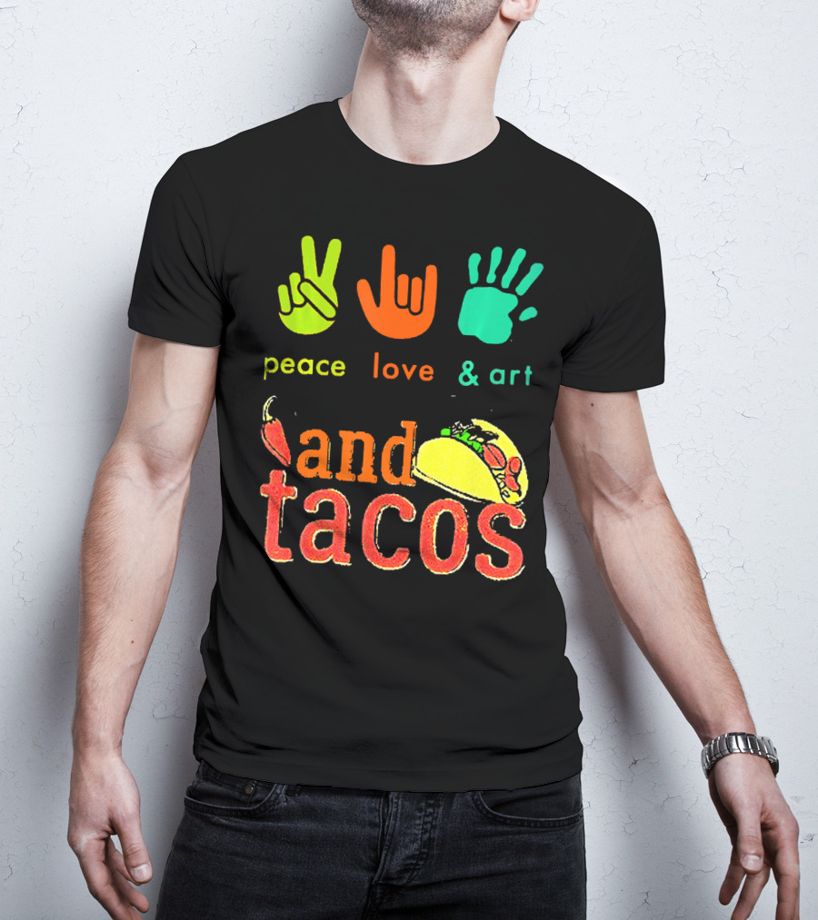 Peace Love And Art And Tacos T-Shirt