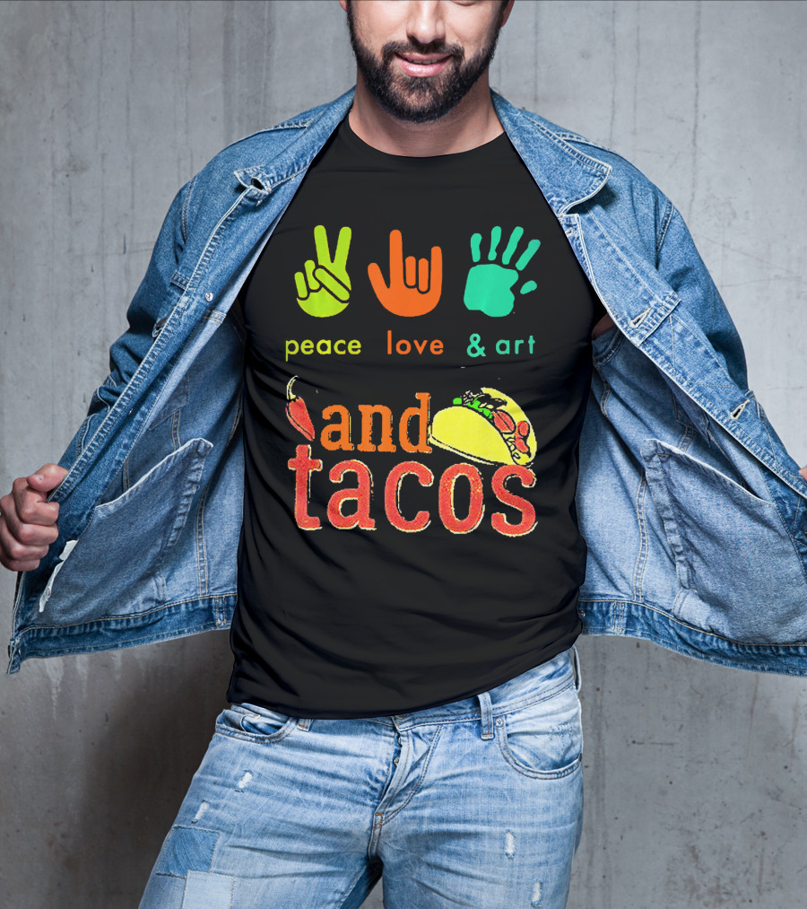 Peace Love And Art And Tacos T-Shirt
