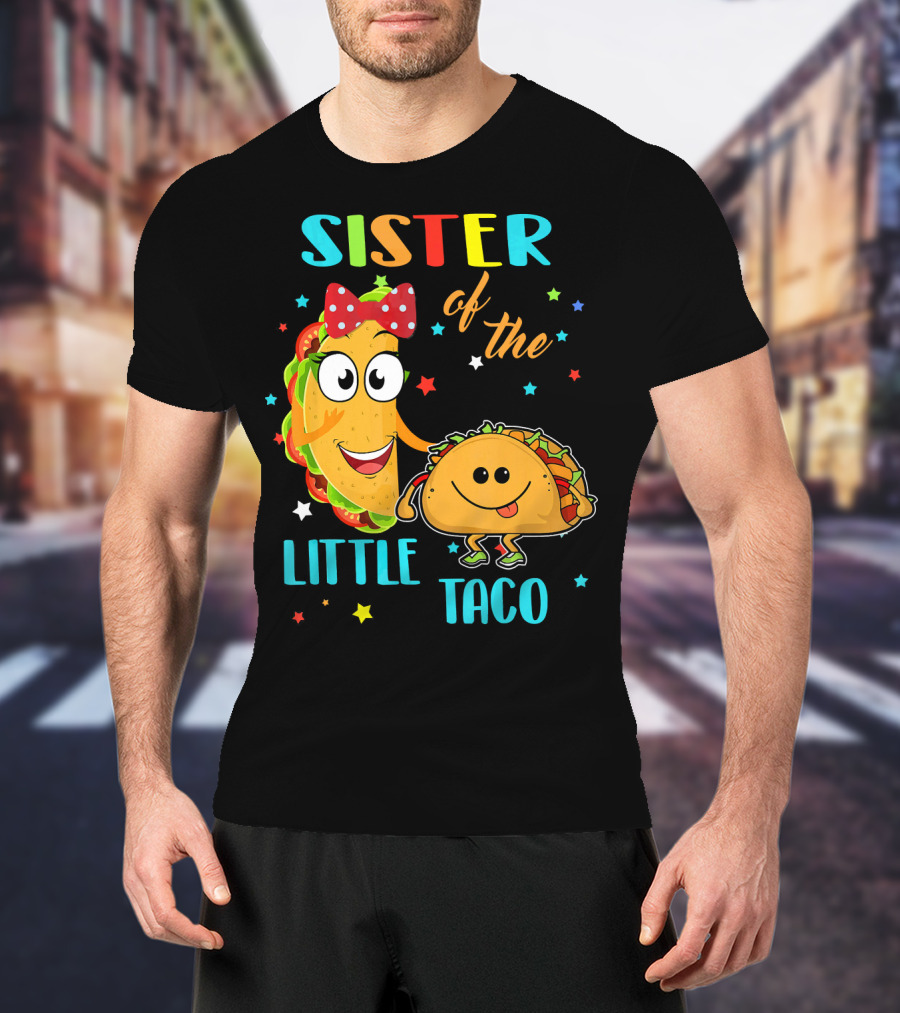 Sister Of The Little Taco T-Shirt