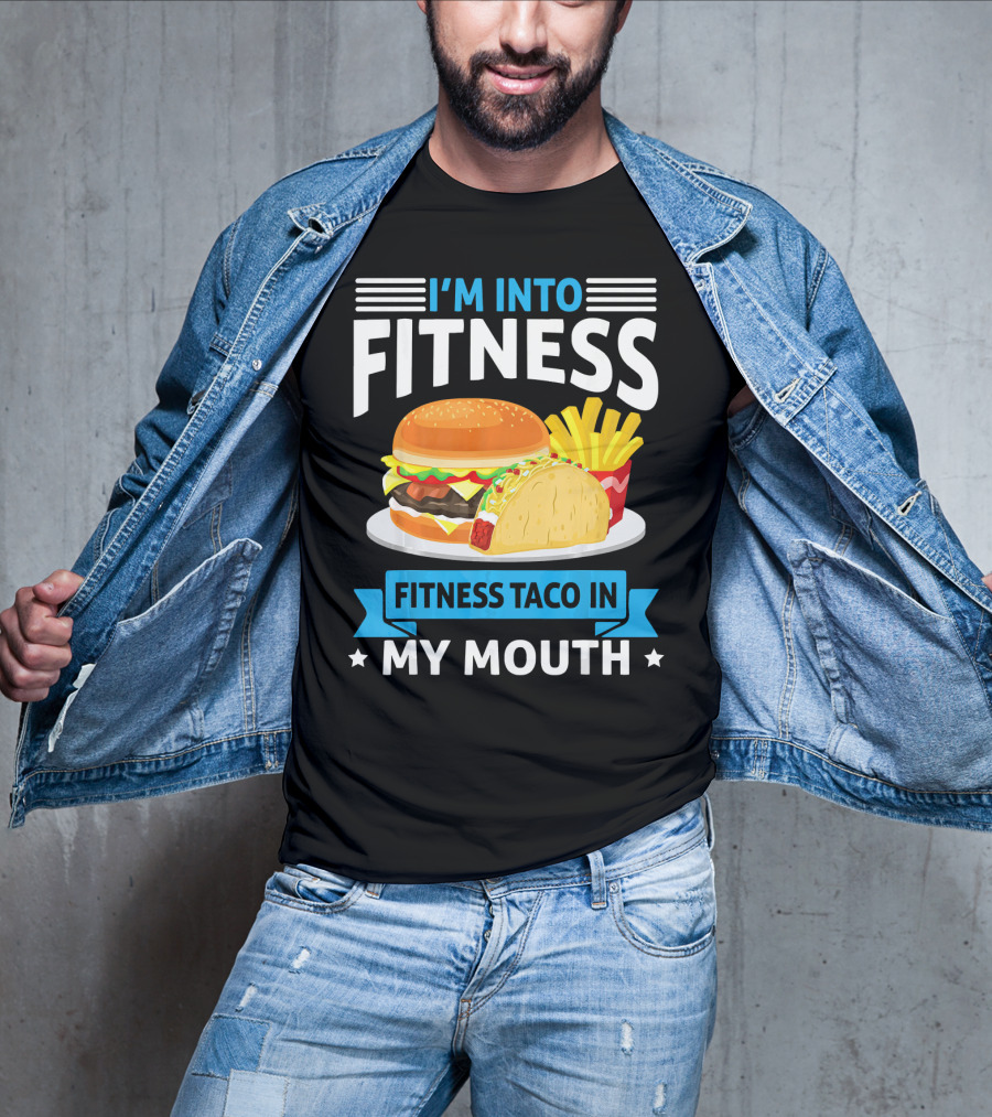I'm Into Fitness Taco In My Mouth Burger Fries T-Shirt