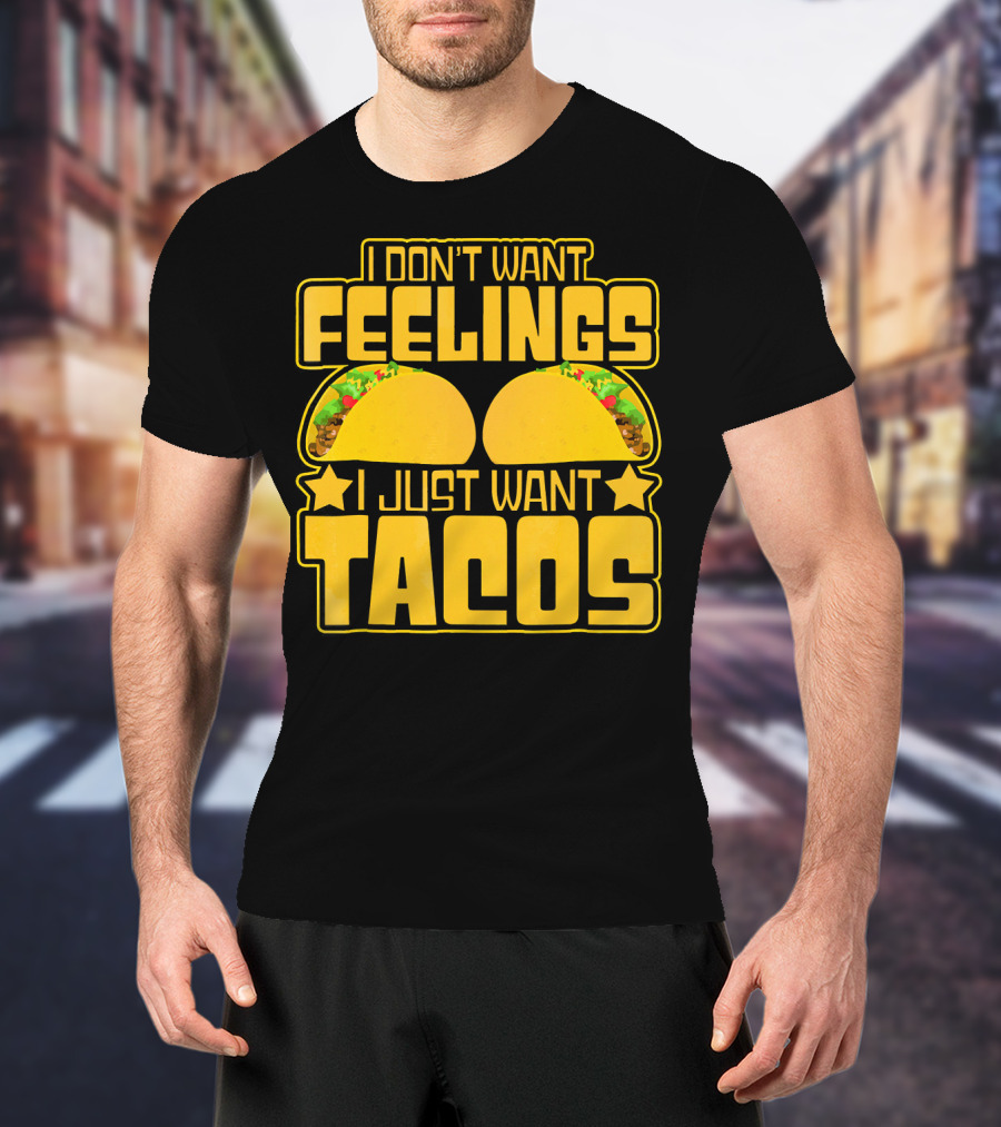 I Don't Want Feelings I Just Want Tacos With Yellow Taco T-Shirt