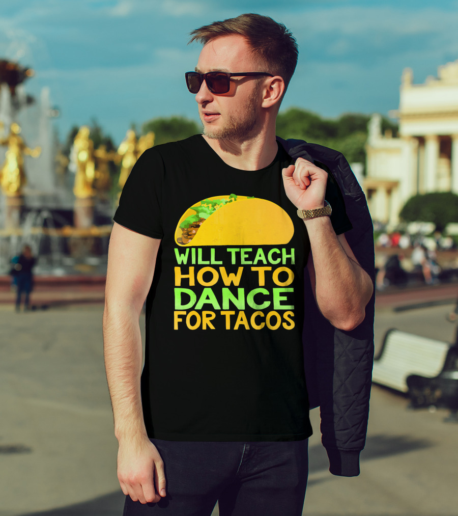 Will Teach How To Dance For Tacos T-Shirt