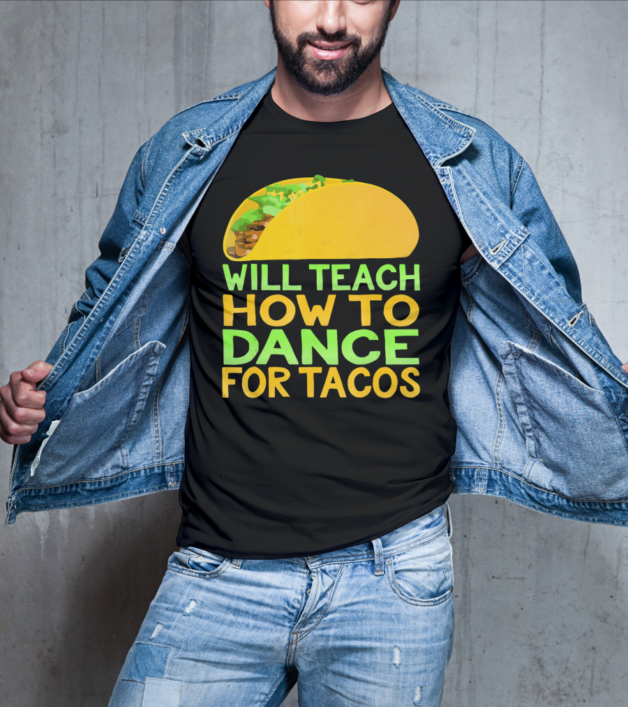 Will Teach How To Dance For Tacos T-Shirt