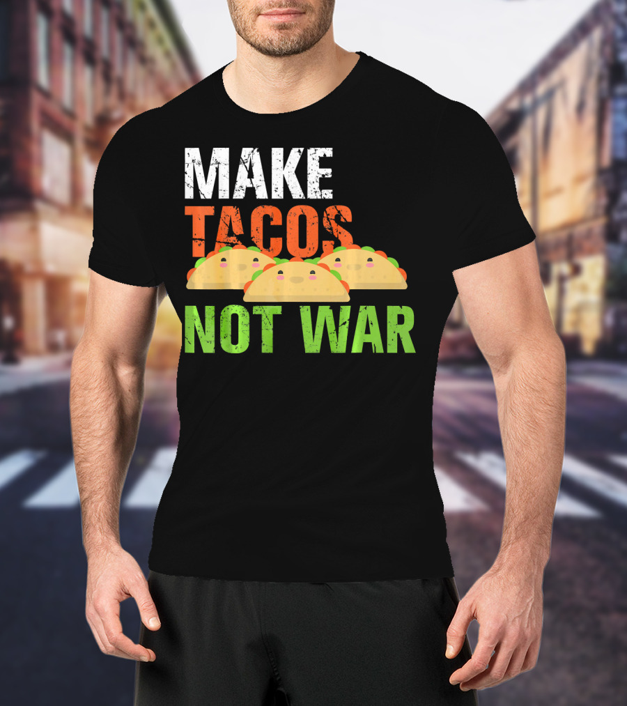 Make Tacos Not War Funny Mexic Tacos With Three Tacos T-Shirt