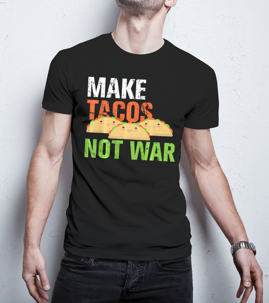 Make Tacos Not War Funny Mexic Tacos With Three Tacos T-Shirt
