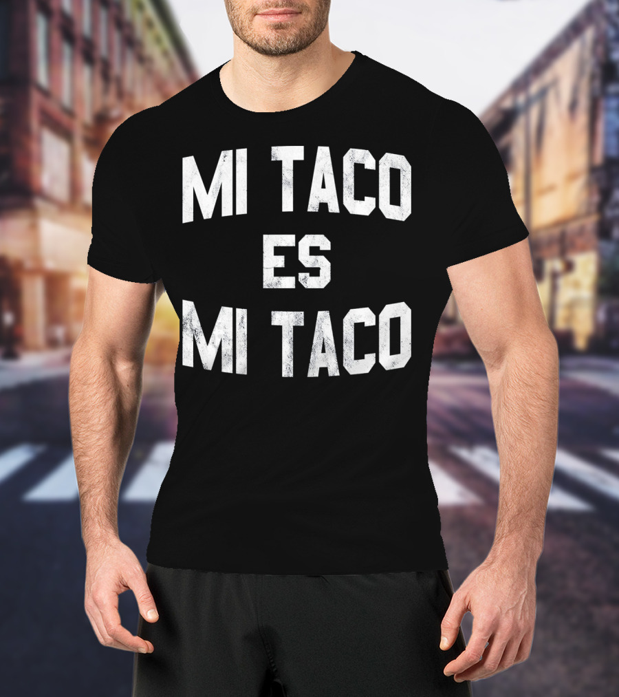 Mi Taco Es Mi Taco Funny Cinco De Mayo T-Shirt