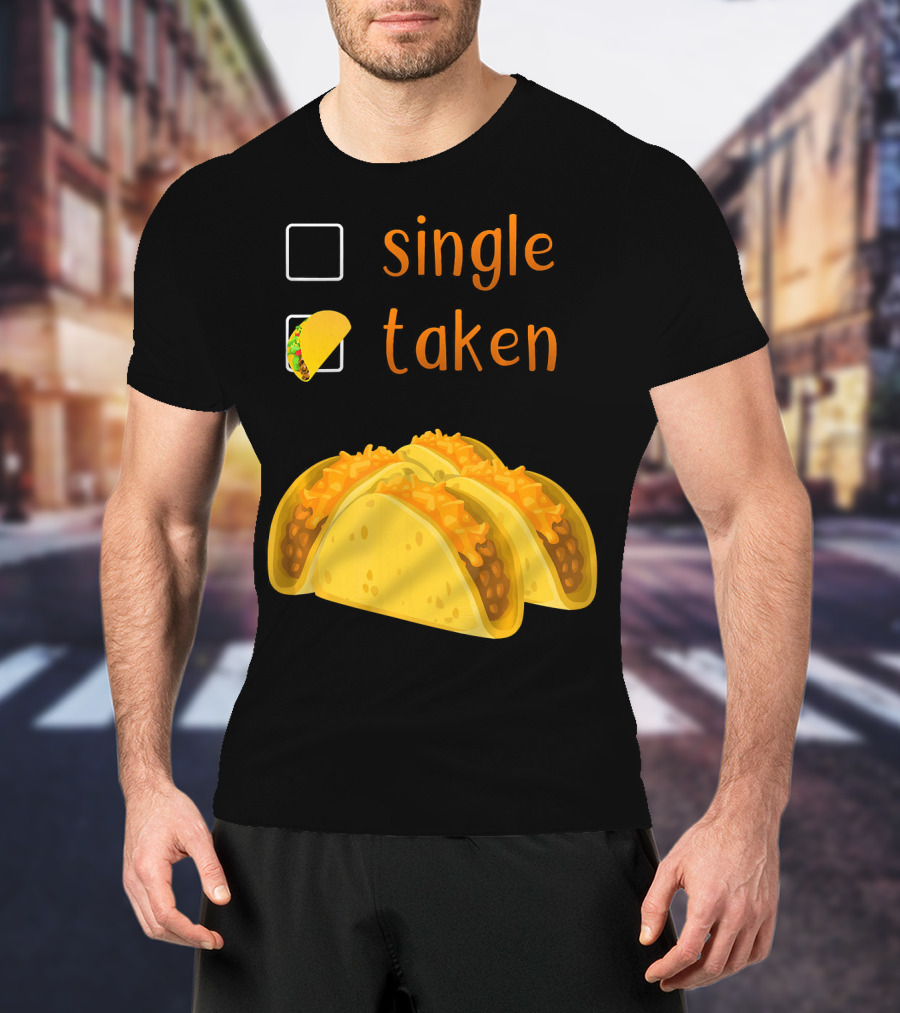 Valentines Day For Her Single Taken Chicos Tacos T-Shirt
