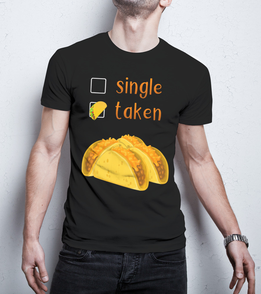 Valentines Day For Her Single Taken Chicos Tacos T-Shirt