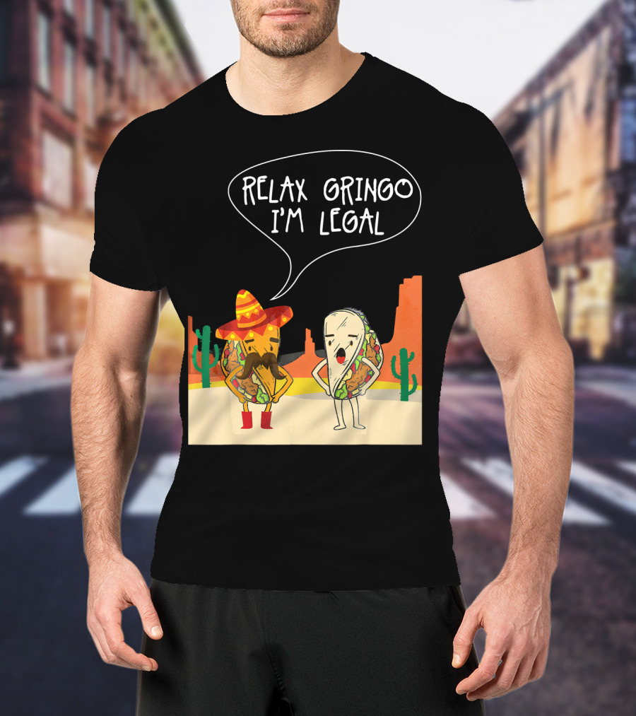 RELAX GRINGO I'M LEGAL Funny Food Taco Novelty T-Shirt