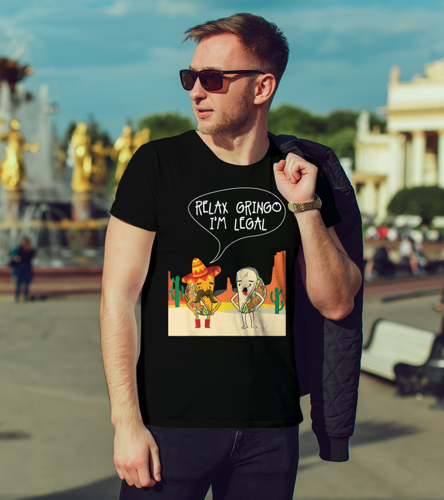 RELAX GRINGO I'M LEGAL Funny Food Taco Novelty T-Shirt