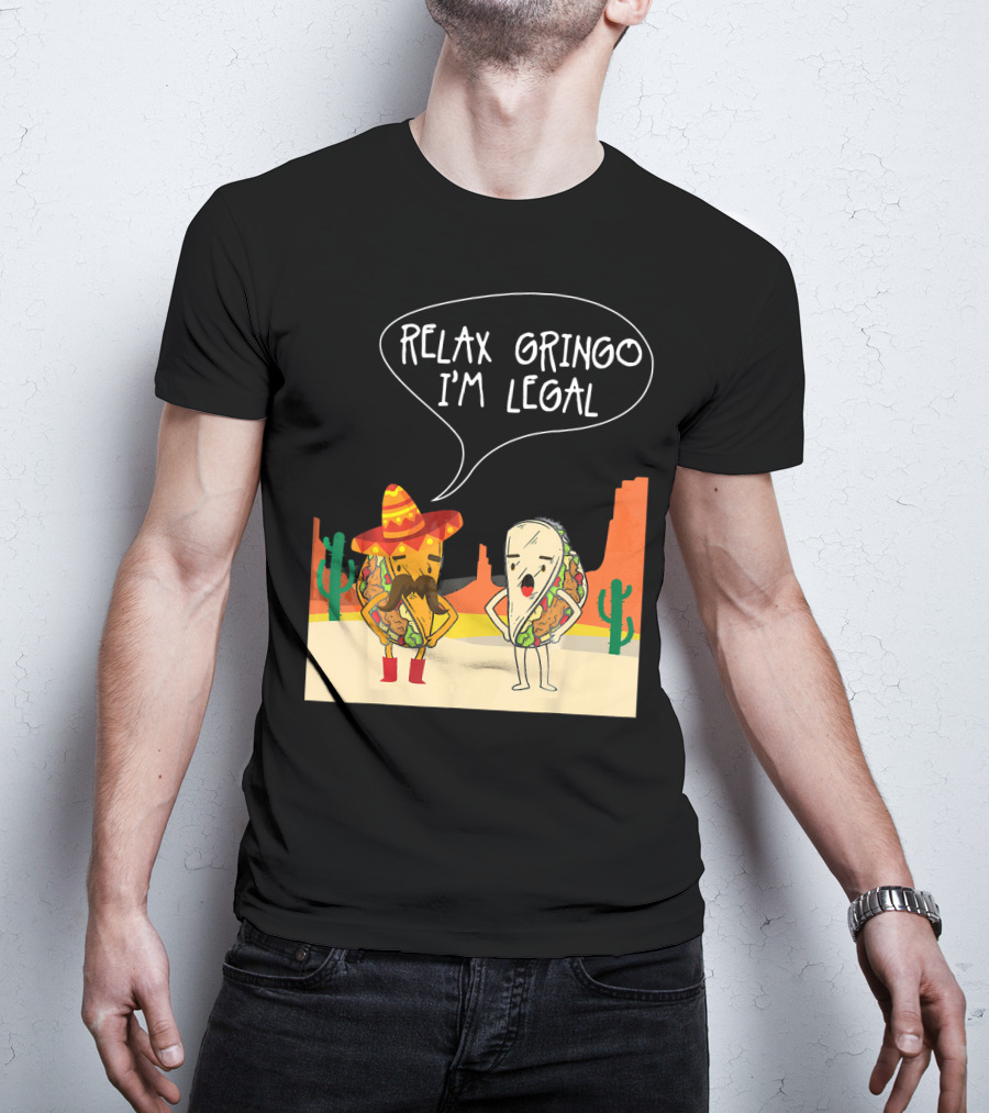 RELAX GRINGO I'M LEGAL Funny Food Taco Novelty T-Shirt
