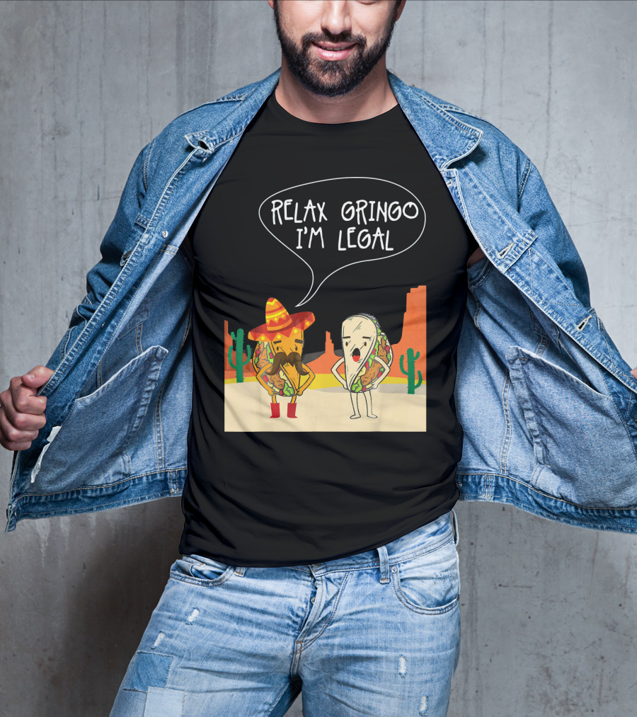 RELAX GRINGO I'M LEGAL Funny Food Taco Novelty T-Shirt