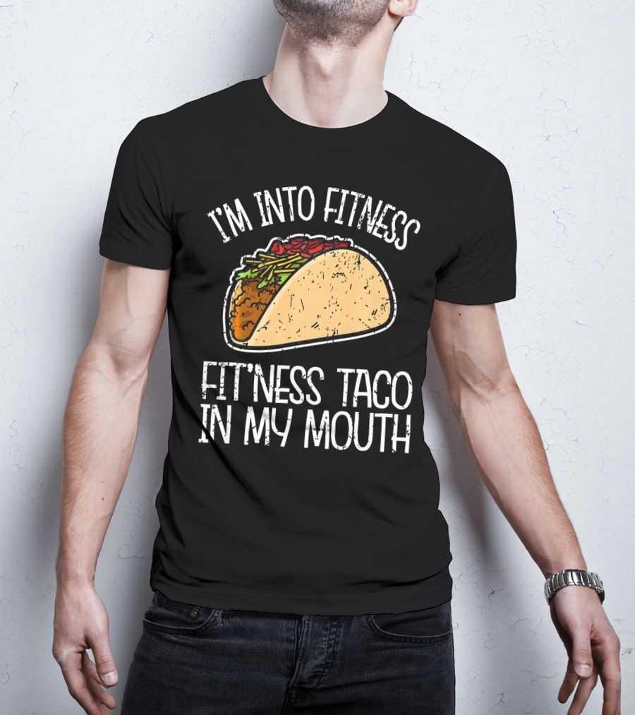 I'm Into Fitness Fit'ness Taco In My Mouth Funny Gym T-Shirt