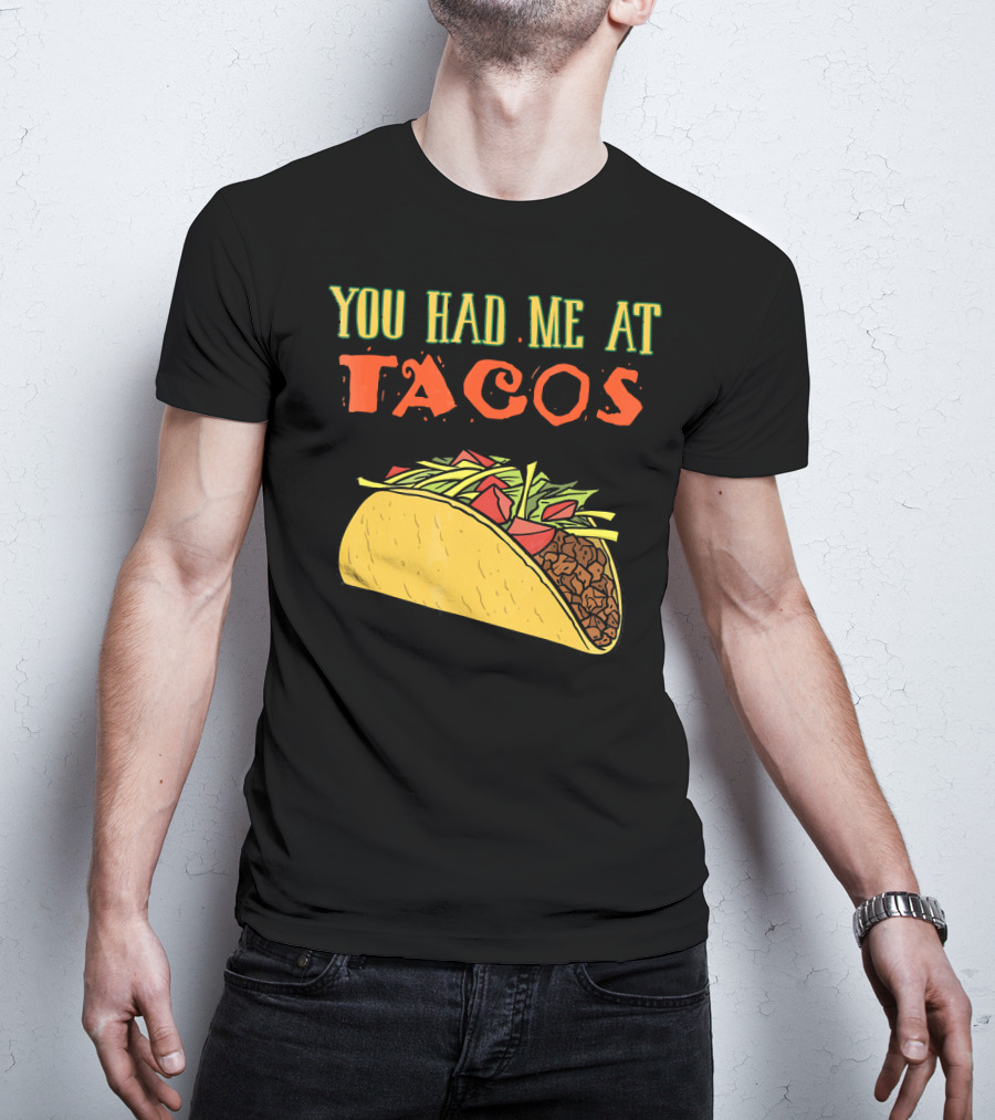 You Had Me At Tacos Funny Taco Love Delicious Mexican Food T-Shirt