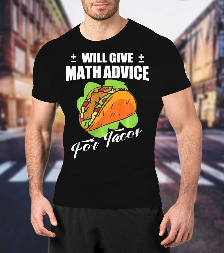 Will Give Math Advice For Tacos T-Shirt