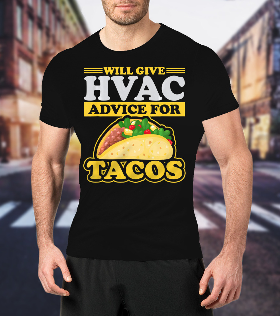 Will Give HVAC Advice For Tacos T-Shirt