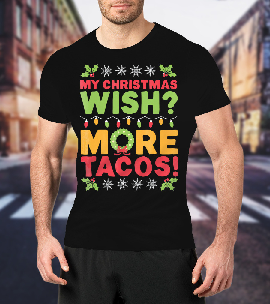 My Christmas Wish More Tacos T-Shirt