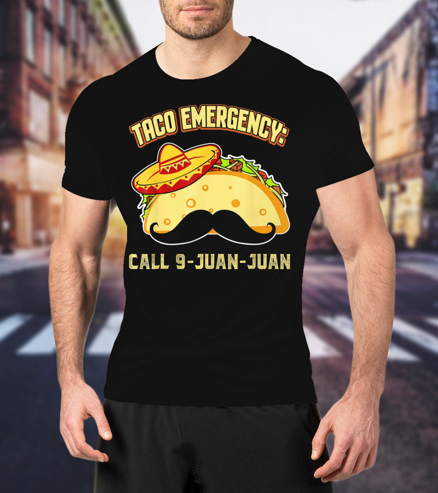 Taco Emergency Call 9-Juan-Juan Mexican Food Sombrero Mustache T-Shirt