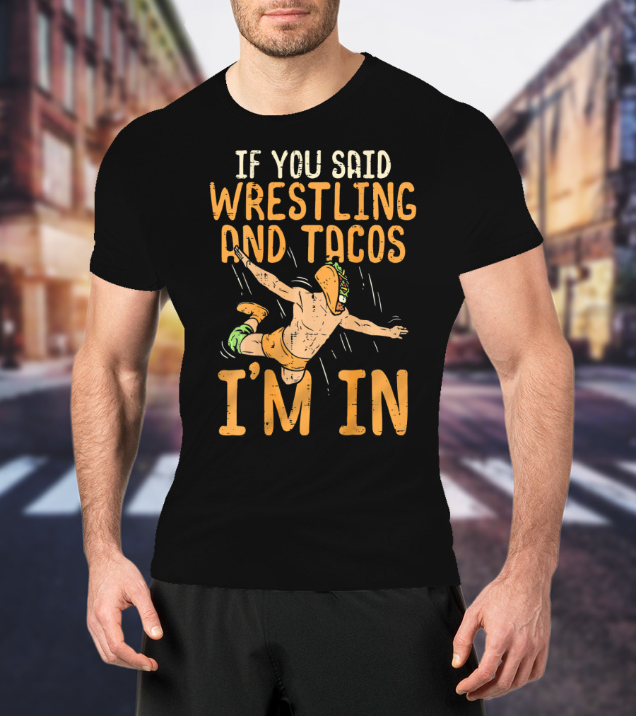 If You Said Wrestling And Tacos I'm In Mexican Lucha Wrestlers Back Print T-Shirt