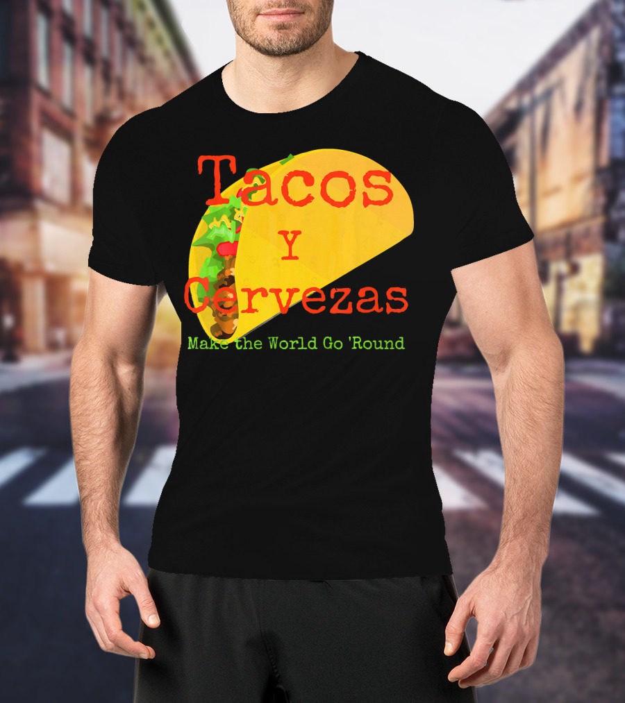 Tacos Y Cervezas Make The World Go 'Round Funny Mexican T-Shirt