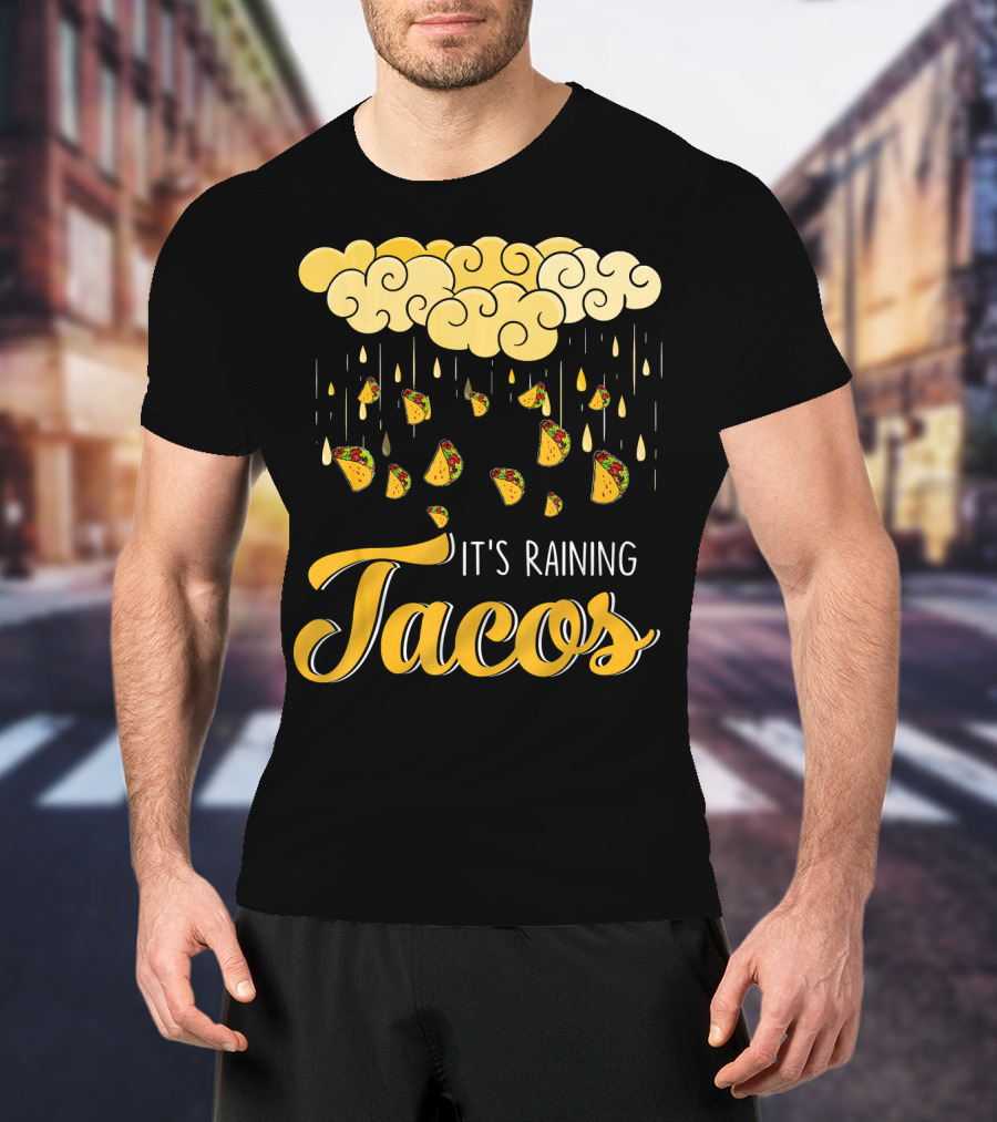 Its Raining Tacos With Cheese Cloud And Falling Tacos In Black T-Shirt