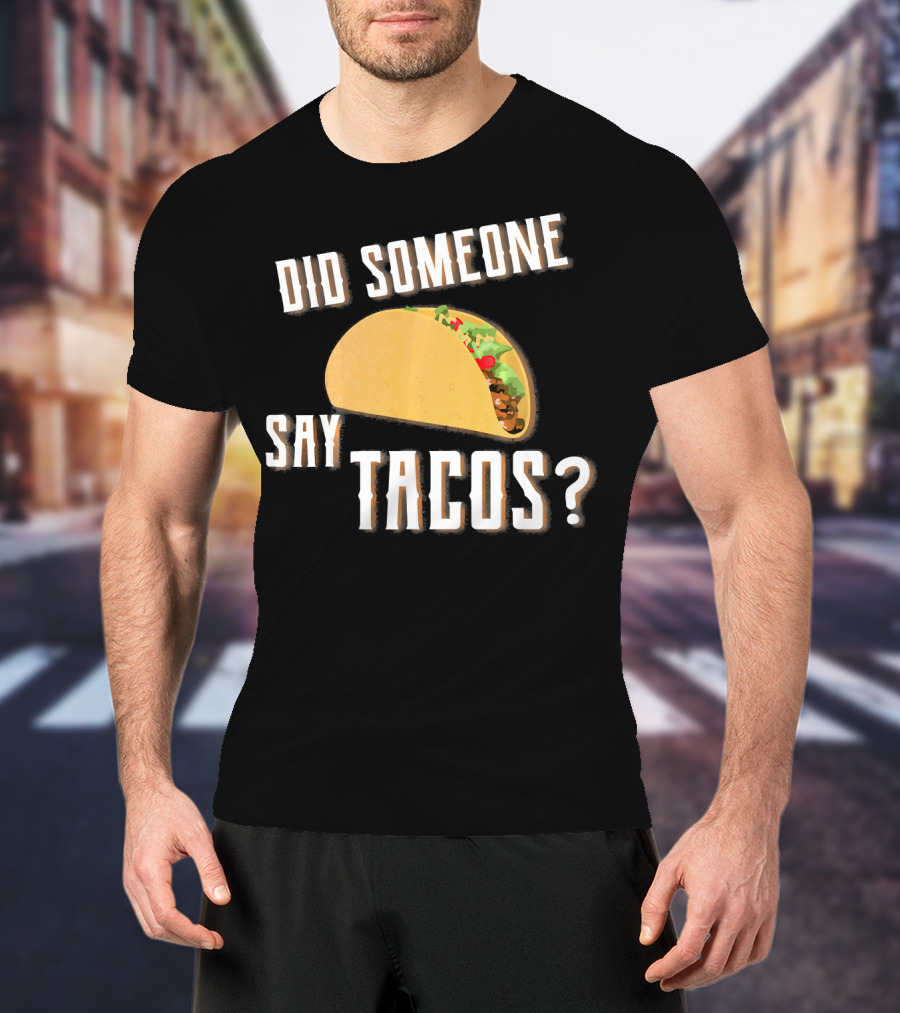 Did Someone Say Tacos Funny Gym Motivational Fitness Enthusiast T-Shirt