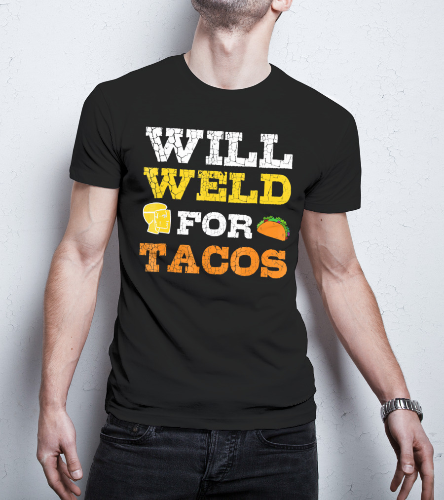 Will Weld For Tacos T-Shirt